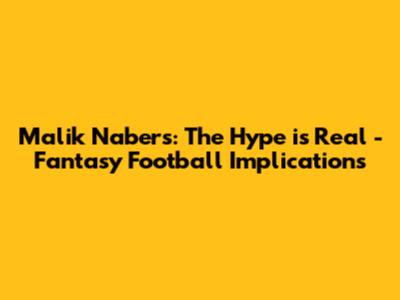 Malik Nabers: The Hype is Real - Fantasy Football Implications