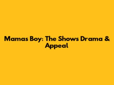 Mama's Boy: The Show's Drama & Appeal