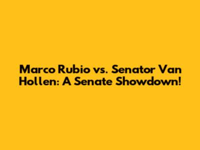 Marco Rubio vs. Senator Van Hollen: A Senate Showdown!