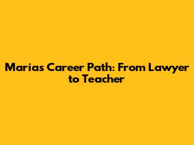 Maria's Career Path: From Lawyer to Teacher