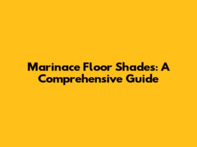 Marinace Floor Shades: A Comprehensive Guide