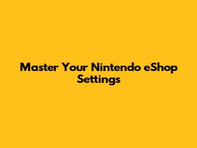 Master Your Nintendo eShop Settings