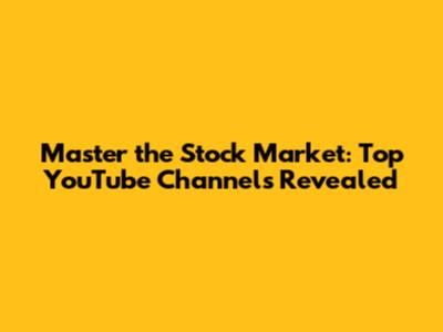 Master the Stock Market: Top YouTube Channels Revealed