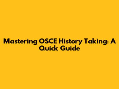 Mastering OSCE History Taking: A Quick Guide