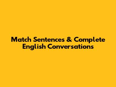 Match Sentences & Complete English Conversations