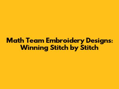 Math Team Embroidery Designs: Winning Stitch by Stitch