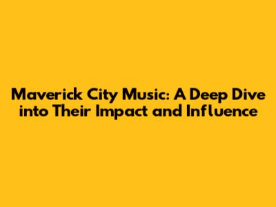 Maverick City Music: A Deep Dive into Their Impact and Influence