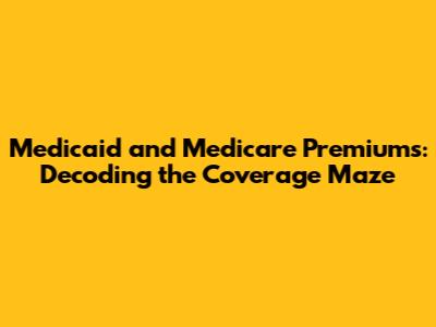 Medicaid and Medicare Premiums: Decoding the Coverage Maze