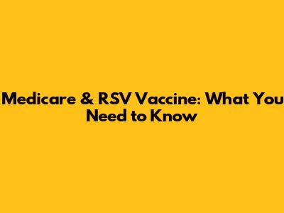 Medicare & RSV Vaccine: What You Need to Know