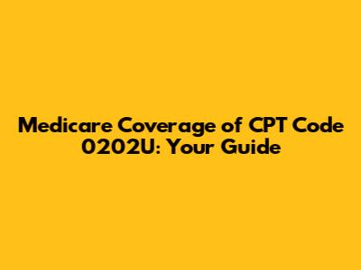 Medicare Coverage of CPT Code 0202U: Your Guide
