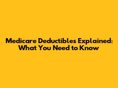 Medicare Deductibles Explained: What You Need to Know