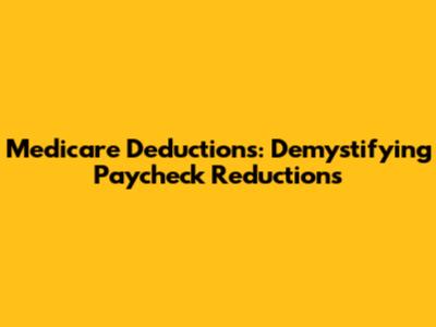 Medicare Deductions: Demystifying Paycheck Reductions