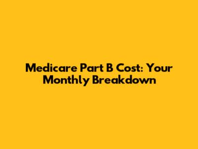 Medicare Part B Cost: Your Monthly Breakdown