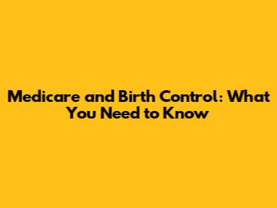 Medicare and Birth Control: What You Need to Know