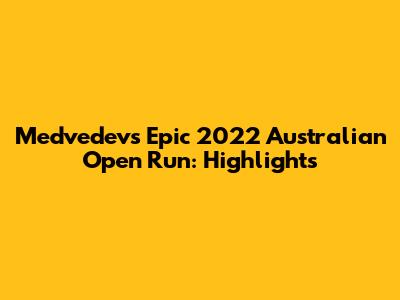 Medvedev's Epic 2022 Australian Open Run: Highlights
