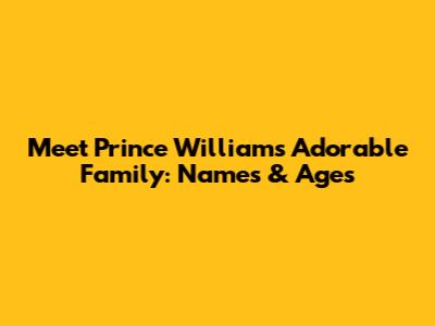 Meet Prince William's Adorable Family: Names & Ages