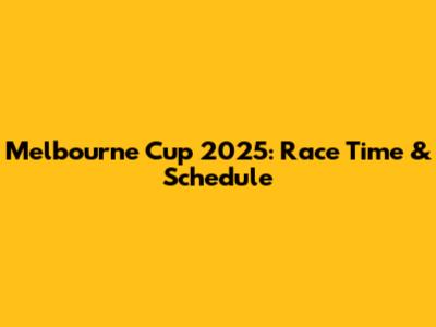 Melbourne Cup 2025: Race Time & Schedule