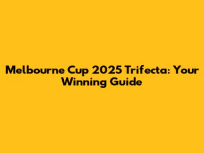 Melbourne Cup 2025 Trifecta: Your Winning Guide