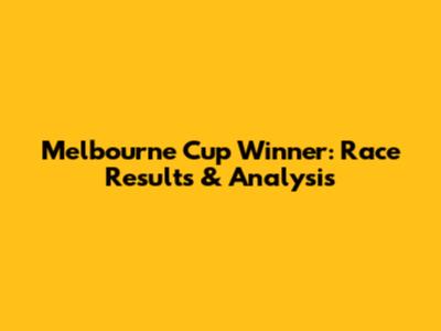 Melbourne Cup Winner: Race Results & Analysis