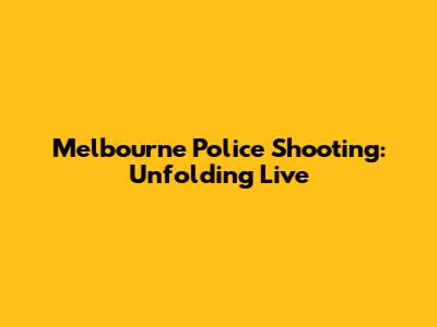 Melbourne Police Shooting: Unfolding Live