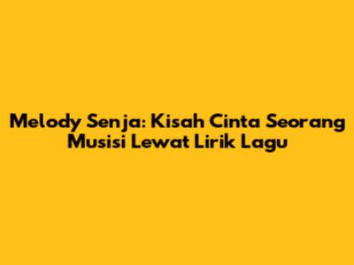 Melody Senja: Kisah Cinta Seorang Musisi Lewat Lirik Lagu
