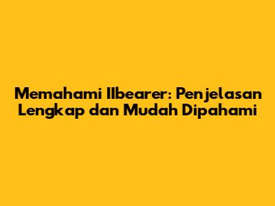 Memahami IIbearer: Penjelasan Lengkap dan Mudah Dipahami