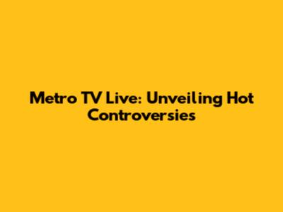 Metro TV Live: Unveiling Hot Controversies