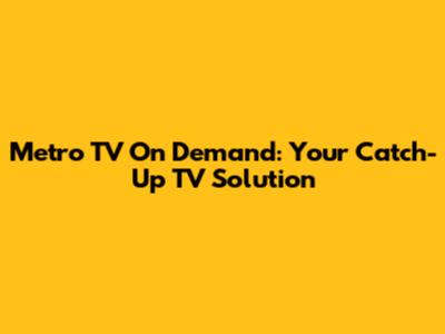 Metro TV On Demand: Your Catch-Up TV Solution