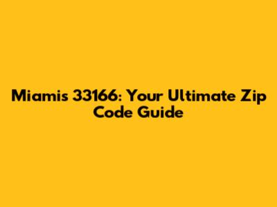 Miami's 33166: Your Ultimate Zip Code Guide