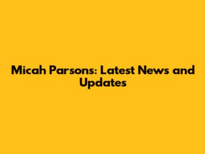 Micah Parsons: Latest News and Updates