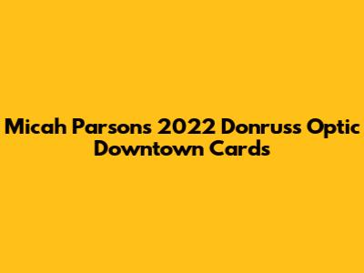 Micah Parsons 2022 Donruss Optic Downtown Cards