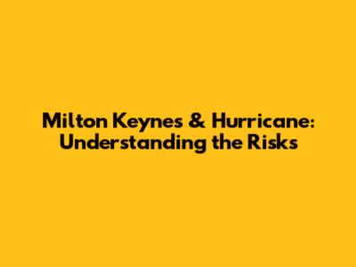 Milton Keynes & Hurricane: Understanding the Risks