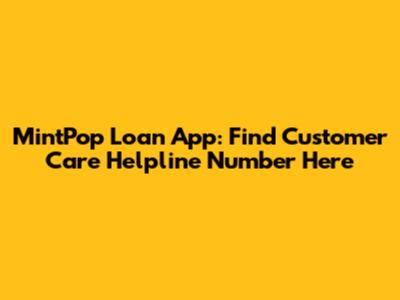 MintPop Loan App: Find Customer Care Helpline Number Here