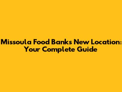 Missoula Food Bank's New Location: Your Complete Guide