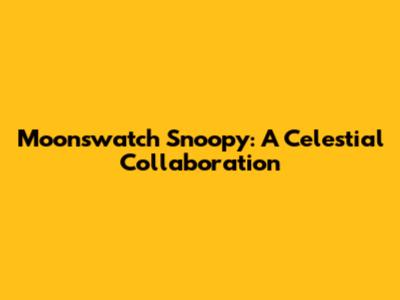 Moonswatch Snoopy: A Celestial Collaboration