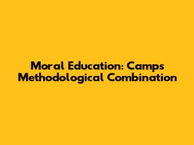 Moral Education: Camps' Methodological Combination