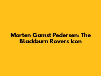 Morten Gamst Pedersen: The Blackburn Rovers Icon