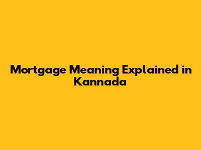 Mortgage Meaning Explained in Kannada