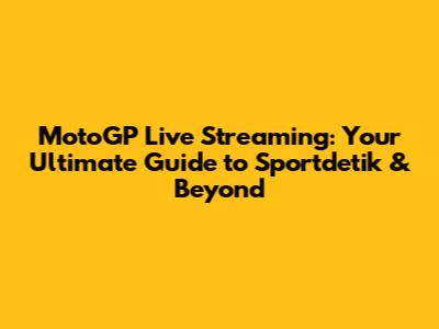 MotoGP Live Streaming: Your Ultimate Guide to Sportdetik & Beyond