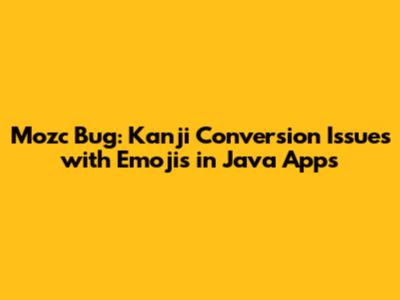 Mozc Bug: Kanji Conversion Issues with Emojis in Java Apps
