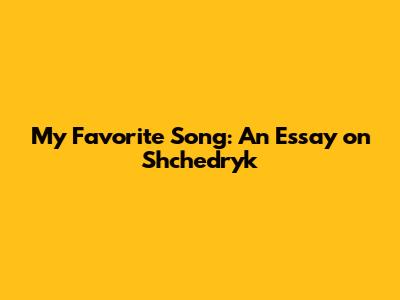 My Favorite Song: An Essay on Shchedryk