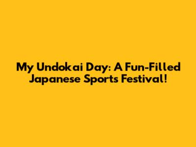 My Undokai Day: A Fun-Filled Japanese Sports Festival!