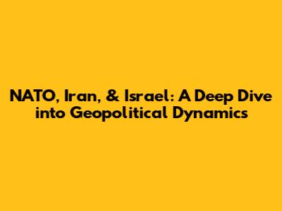 NATO, Iran, & Israel: A Deep Dive into Geopolitical Dynamics