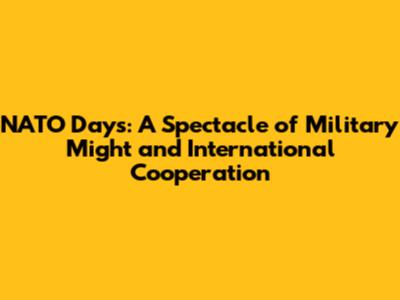 NATO Days: A Spectacle of Military Might and International Cooperation