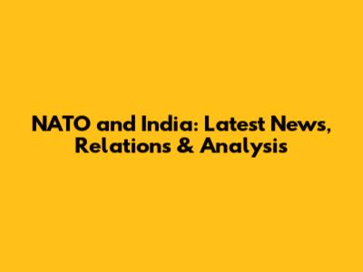 NATO and India: Latest News, Relations & Analysis