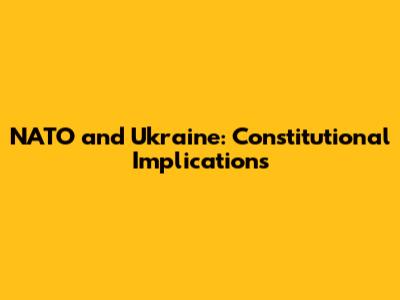 NATO and Ukraine: Constitutional Implications