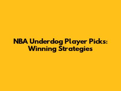 NBA Underdog Player Picks: Winning Strategies