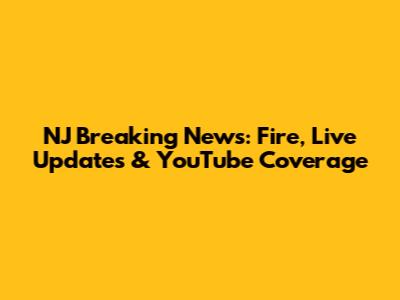 NJ Breaking News: Fire, Live Updates & YouTube Coverage