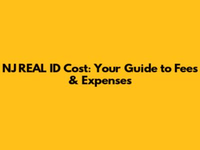NJ REAL ID Cost: Your Guide to Fees & Expenses