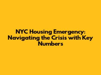 NYC Housing Emergency: Navigating the Crisis with Key Numbers